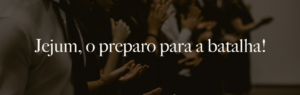 Oração e jejum: fortalecendo sua fé