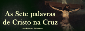 As Sete Palavras de Jesus na Cruz.
