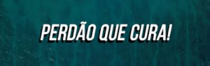 Perdão: Limpando o Coração e Sendo Feliz: A importância de perdoar e ser perdoado.