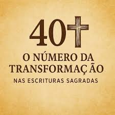 A importância do número 40 nas Escrituras Sagradas