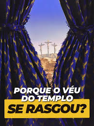 Por que o véu do templo se rasgou na morte de Jesus?